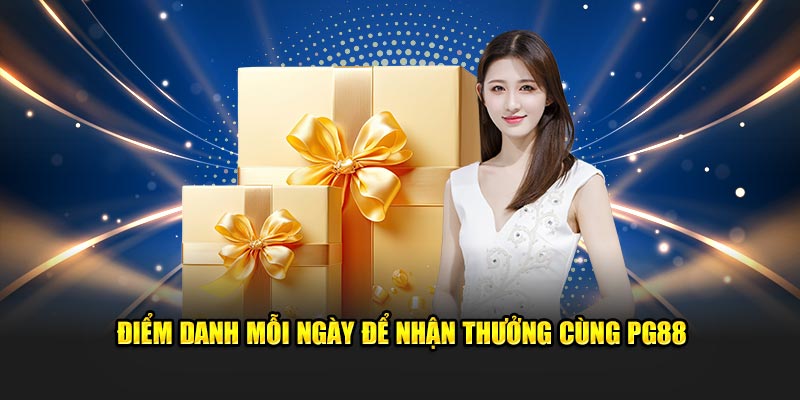 Điểm danh mỗi ngày để nhận thưởng 