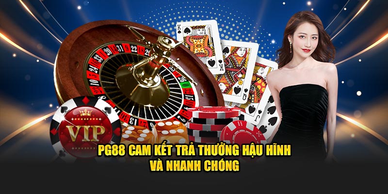PG88 cam kết trả thưởng hậu hĩnh và nhanh chóng