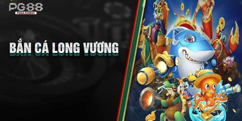 Bắn Cá Long Vương cung cấp đa dạng phòng cược hấp dẫn