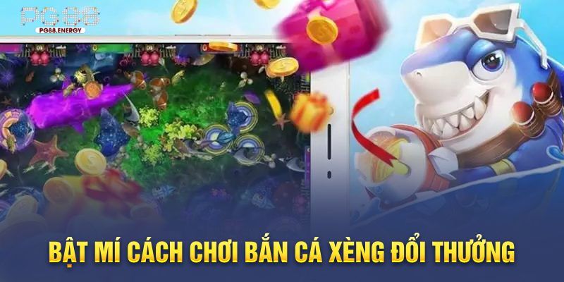 Phân tích chiến lược hiệu quả khi chơi bắn cá xèng